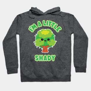 I'm A Little Shady - Funny Kawaii Tree for Troublemakers Hoodie